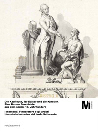 Die Kaufleute, der Kaiser und die Künstler. Eine Bozner Geschichte aus dem späten 18. Jahrhundert
